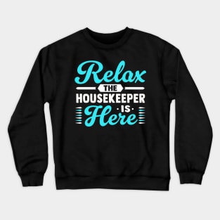 Relax the housekeeper is here Crewneck Sweatshirt